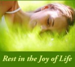 Rest in the joy of life